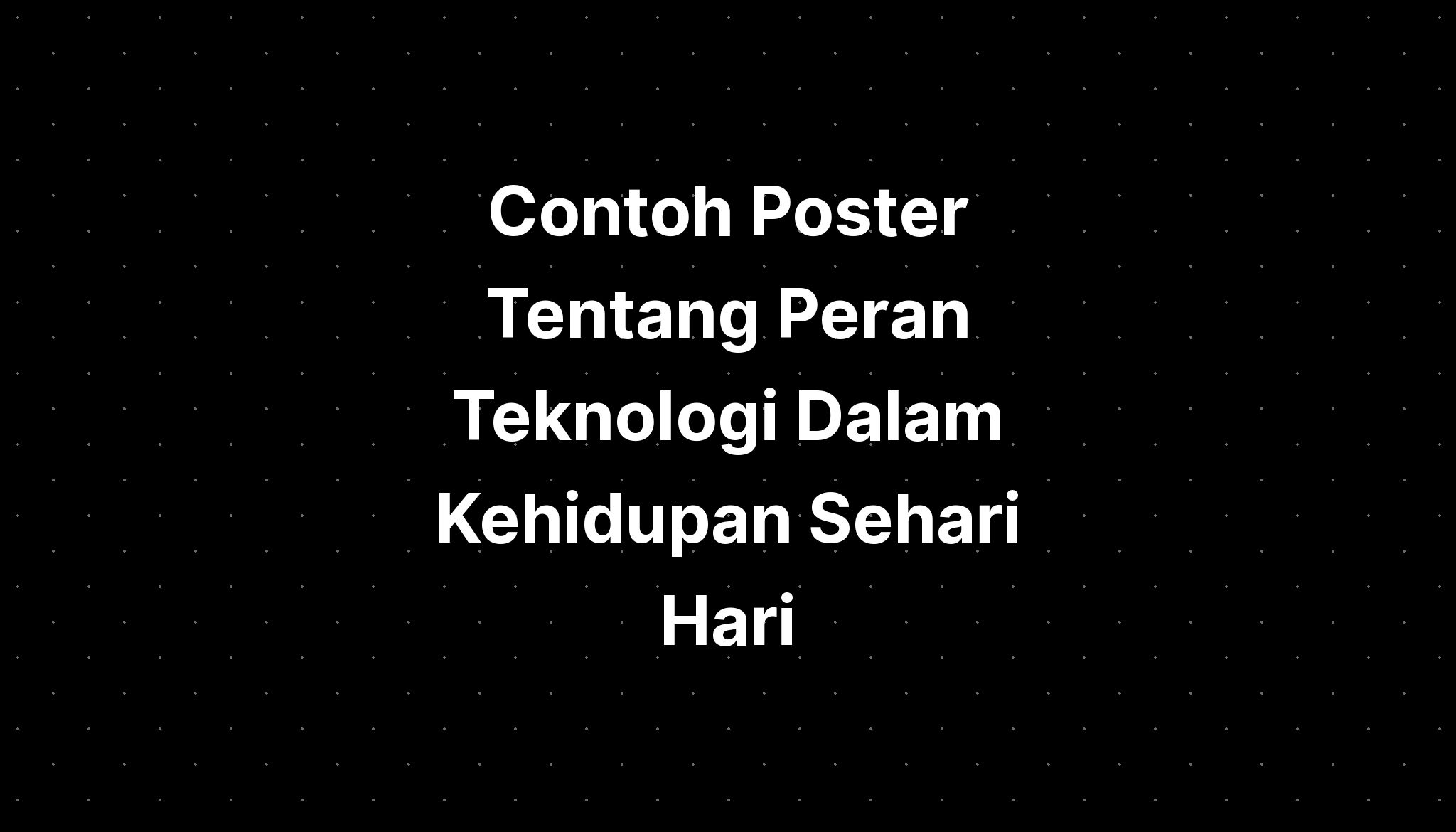 Contoh Poster Tentang Peran Teknologi Dalam Kehidupan Sehari Hari